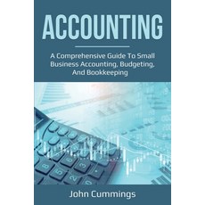Accounting: A Comprehensive Guide to Small Business Accounting Budgeting and Bookkeeping Paperback, Ingram Publishing, English, 9781761036620