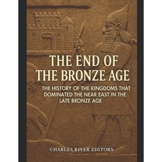 (영문도서)The End of the Bronze Age: The History of the Kingdoms that Dominated the Near E... Paperback, Independently Published, English, 9798261868637