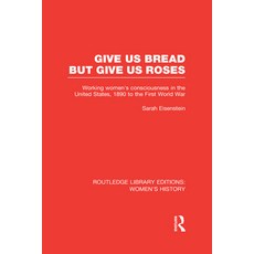 (영문도서)Give Us Bread But Give Us Roses: Working Women's Consciousness in the United Sta... Hardcover, Routledge, English, 9780415625371