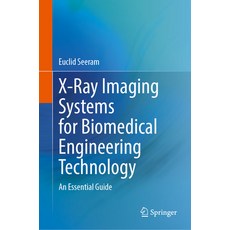 (영문도서) X-Ray Imaging Systems for Biomedical Engineering Technology: An Essential Guide Hardcover, Springer, English, 9783031462658