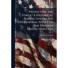 (영문도서)Protecting the Force? A Historical Perspective on the Operational Effect of the... Paperback, Hutson Street Press, English, 9781025126371