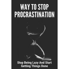 Way To Stop Procrastination: Stop Being Lazy And Start Getting Things Done: Stopping Procrastination... Paperback, Independently Published, English, 9798734804094