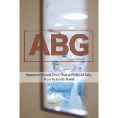 Abg: Important Blood Tests That We Should Take How To Understand: Important Blood Tests Paperback, Independently Published, English, 9798716012110