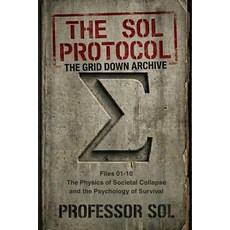 (영문도서)The Sol Protocol - Vol I: The Grid Down Archive Files 01-10: THE PHYSICS OF SOC... Paperback, Independently Published, English, 9798197143266
