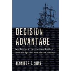 (영문도서) Decision Advantage: Intelligence in International Politics from the Spanish Armada to Cyberwar Hardcover, Oxford University Press, USA, English, 9780197508046