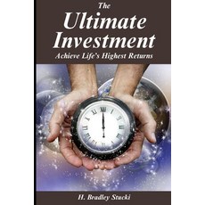 (영문도서) The Ultimate Investment: Achieve Life's Returns; A Business Fable Paperback, Independently Published, English, 9781697674446