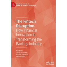 (영문도서) The Fintech Disruption: How Financial Innovation Is Transforming the Banking Industry Hardcover, Palgrave MacMillan, English, 9783031230684