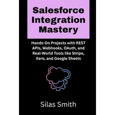 (英文圖書)Salesforce Integration Mastery: Hands-On Projects with REST APIs Webhooks OAut... 平裝版, Independently Published, 英文