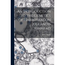 (영문도서) An Introduction to the Genetics of Habrobracon Juglandis Ashmead Paperback, Hassell Street Press, English, 9781014672858