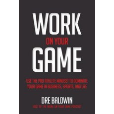 (영문도서) Work on Your Game: Use the Pro Athlete Mindset to Dominate Your Game in Business Sports and... Hardcover, McGraw-Hill Companies, English, 9781260121377