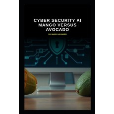 (영문도서)Cyber Security AI Mango versus Avocado Paperback, Independently Published, English, 9798243040303