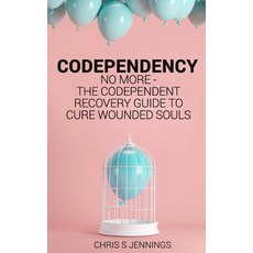 (영문도서) Codependency: No more - The codependent recovery guide to cure wounded souls Paperback, Independently Published, English, 9781797695501