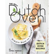 The Best Dutch Oven Cookbook: Simple Easy-to-Prepare Dutch Oven Recipes Paperback, Independently Published