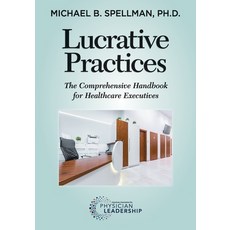 (영문도서) Lucrative Practices: The Comprehensive Handbook for Healthcare Executives Paperback, American Association for Ph..., English, 9780984831159