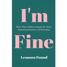 (영문도서)I'm Fine: What Three Children Taught Me About Embracing Emotions and Parenting Paperback, Summit Press Publishers, English, 9798993910406