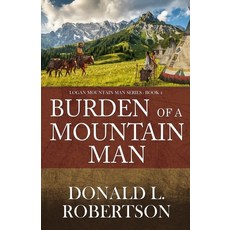 (영문도서)Burden of a Mountain Man: Logan Mountain Man Western Series - Book 4 Paperback, CM Publishing, LLC, English, 9798991260152