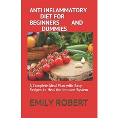 Anti Inflammatory Diet for Beginners and Dummies: A Complete Meal Plan with Easy Recipes to Heal the... Paperback, Independently Published
