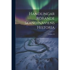 (영문도서) Handlingar Rörande Skandinaviens Historia; Volume 33 Paperback, Legare Street Press, English, 9781021294715