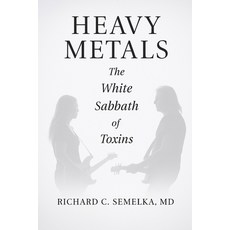 (영문도서)Heavy Metals. The White Sabbath of Toxins Paperback, Richard C. Semelka Publishing, English, 9798218861919