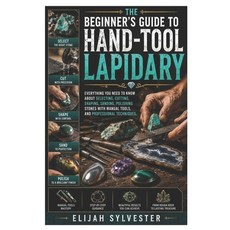 (영문도서)The Beginner's Guide to Hand-Tool Lapidary: Everything You Need to Know About Se... Paperback, Independently Published, English, 9798189370380