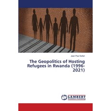 (영문도서) The Geopolitics of Hosting Refugees in Rwanda (1996-2021) Paperback