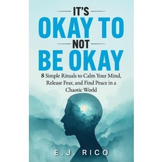 (영문도서)It's Okay to Not Be Okay: 8 Simple Rituals to Calm Your Mind Release Fear and... Paperback, Independently Published, English, 9798269699721