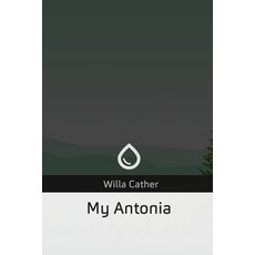 (영문도서) My Antonia Paperback, Createspace Independent Pub..., English, 9781727495485