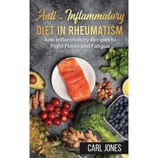 Anti-Inflammatory Diet in Rheumatism: Anti-Inflammatory Recipes to Fight Flares and Fatigue (Colored... Paperback, Carl Jones, English, 9781801470698
