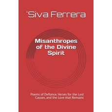 (영문도서) Misanthropes of the Divine Spirit Poems of Defiance Verses for the Lost Causes... Paperback, Siva de Ferrera, English, 9798230137245