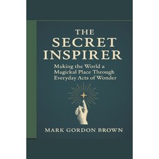 (英文圖書)The Secret Inspirer: Making the World a Magickal Place Through Everyday Acts of... 平裝版, Independently Published, 英文