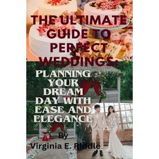 (영문도서) The Ultimate Guide to Perfect Weddings: Planning Your Dream Day with Ease and Elegance Paperback, Independently Published, English, 9798865194552
