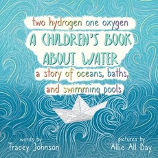 (영문도서) Two Hydrogen One Oxygen A Children's Book about Water A Story of Oceans Baths and Swimming ... Paperback, Tracey Johnson, English, 9780578931647