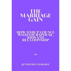 (영문도서) The Marriage Gain: How to Be Patient with Your Spouse Kids and Relationship Paperback, Independently Published, English, 9798390639733