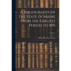 (영문도서) A Bibliography of the State of Maine From the Earliest Period to 1891; Volume 1 Paperback, Legare Street Press, English, 9781022859074
