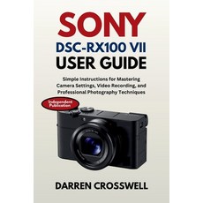 (영문도서)Sony DSC-RX100 VII User Guide: Simple Instructions for Mastering Camera Settings... Paperback, Independently Published, English, 9798275414929