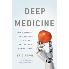 Deep Medicine How Artificial Intelligence Can Make Healthcare Human Again, Basic Books