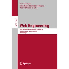 (영문도서) Web Engineering: 23rd International Conference Icwe 2023 Alicante Spain June 6-9 2023 P... Paperback, Springer, English, 9783031344435