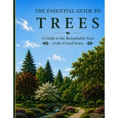 (영문도서)The Essential Guide to Trees: A Guide to the Remarkable Trees of the United States Paperback, Independently Published, English, 9798185603208 Independently Published, English, 9798185603208