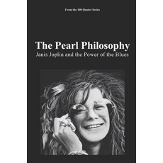 (영문도서)The Pearl Philosophy: Janis Joplin and the Power of the Blues Paperback, Independently Published, English, 9798243510486