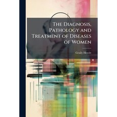 (영문도서)The Diagnosis Pathology and Treatment of Diseases of Women Paperback, Hutson Street Press, English, 9781023816465