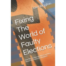 (영문도서) Fixing The World of Faulty Elections: How We Can Have the Wisest and Most Democ... Paperback, Independently Published, English, 9798306772783