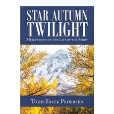 (영문도서) Star Autumn Twilight: Meditations on the Life of the Spirit Paperback, Balboa Press, English, 9781982271244