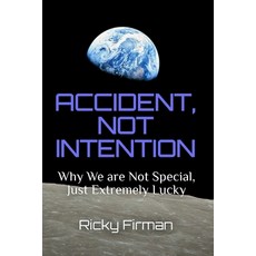 (영문도서)Accident Not Intention: Why We are Not Special Just Extremely Lucky Paperback, Independently Published, English, 9798248504459