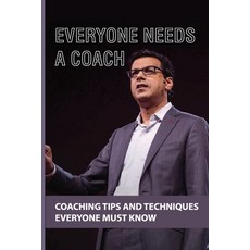 Everyone Needs A Coach: Coaching Tips And Techniques Everyone Must Know: Coaching Business Book Paperback, Independently Published, English, 9798598469460