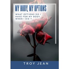 (영문도서) My Body My Options When I Die ?: Find out Your Options For Your Body When You Die Paperback, Independently Published, English, 9798329735109