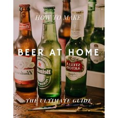 How to Make Beer at Home: The Ultimate Guide Paperback, Independently Published, English, 9798705930081