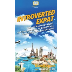 (영문도서) Introverted Expat: How to Travel the World and Live Abroad as an Expat While Embracing Being ... Hardcover, Howexpert, English, 9781647580285