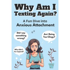 (영문도서) Why Am I Texting Again?: A Fun Dive into Anxious Attachment Paperback, Independently Published, English, 9798335987233