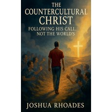 (영문도서)The Countercultural Christ-Following His Call Not the World's Paperback, Joshua Paul Rhoades, English, 9798231461783