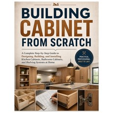 (영문도서)Building Cabinet from Scratch: A Complete Step-by-Step Guide to Designing Build... Paperback, Independently Published, English, 9798195428785 Independently Published, English, 9798195428785